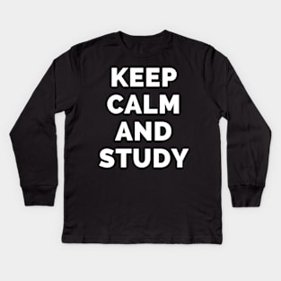 Keep Calm And Study - Black And White Simple Font - Funny Meme Sarcastic Satire - Self Inspirational Quotes - Inspirational Quotes About Life and Struggles Kids Long Sleeve T-Shirt